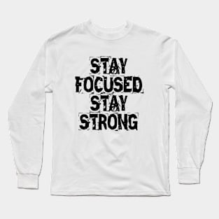 Stay Focused Stay Strong Long Sleeve T-Shirt